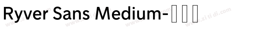 Ryver Sans Medium字体转换 Ryver Sans Medium字体转换
